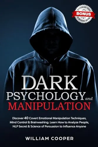 Dark Psychology and Manipulation: 40 Covert Techniques für Mind Control - Motivation & Erfolg: Entdecken Sie 40 emotionale Manipulationstechniken zur Verbesserung Ihrer Kommunikationsfähigkeiten und zum Schutz vor Manipulation.