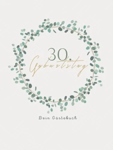 Gästebuch 30 Geburtstag: Buch zum Eintragen für Glückwünsche und die schönsten Fotos der Gäste I Geschenk für Frau oder Mann I Geschenkidee 30. Geburtstag