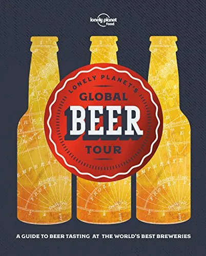 Lonely Planet's Global Beer Tour: The Finest Tap Rooms & Breweries in 30 Countries | Includes Extra Experiences Nearby | Explore Belgium, Canada, Japan & Beyond (Lonely Planet Food)