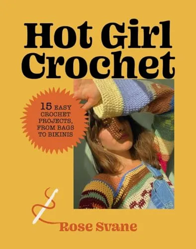 Hot Girl Crochet: 15 Easy Crochet Projects from Bags to Bikinis