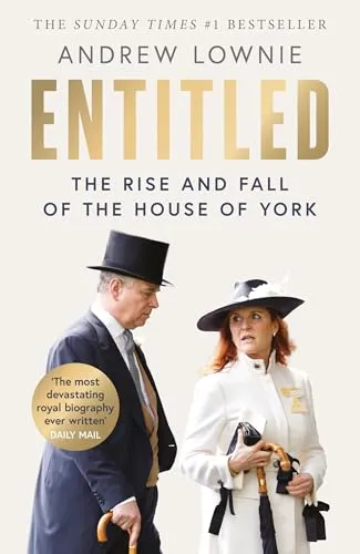 Entitled: Die erschütternde Biografie von Prince Andrew und Sarah Ferguson - Sozialwissenschaften, aufschlussreiche Einblicke in das Leben und die Skandale der Royals, Bestseller der Sunday Times