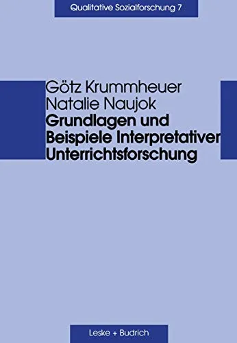 Grundlagen und Beispiel Interpretativer Unterrichtsforschung - Qualitative Sozialforschung, Band 7 - Fachbuch zur interpretativen Unterrichtsforschung mit praxisnahen Beispielen, ideal für Studierende und Forschende im Bereich der Sozialwissenschaften.