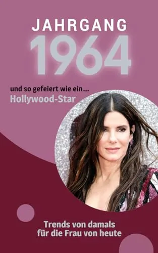 Jahrgang 1964 und so gefeiert wie ... ein Hollywood-Star: Das Buch für alle Frauen zum 60. Geburtstag | Die perfekte Kombination aus Glückwunschkarte & Geschenkbuch mit 100 Seiten