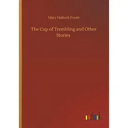 The Cup of Trembling and Other Stories von Mary Hallock Foote / Outlook Verlag / Taschenbuch