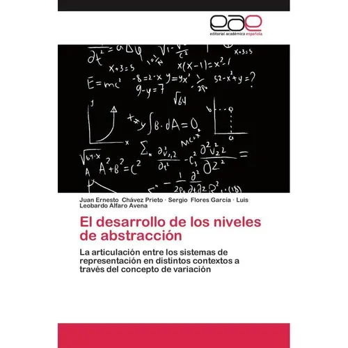 Editorial Académica Española El desarrollo de los niveles de abstracción (Luis Leobardo Alfaro Avena, Sergio Flores García, Juan Ernesto Chávez Prieto, 2013) (51338008)