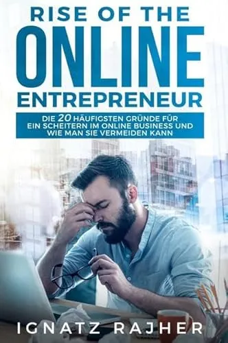 Rise of the Online Entrepreneur: Die 20 häufigsten Gründe für ein Scheitern im Online Business und wie man sie vermeiden kann