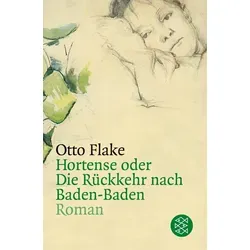 Hortense oder Die Rückkehr nach Baden-Baden von Otto Flake / S. Fischer Verlag / Taschenbuch