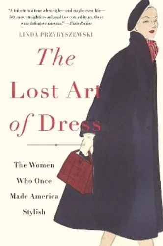 Linda Przybyszewski - The Lost Art of Dress (Taschenbuch) - Bücher über Modegeschichte: Entdecken Sie die faszinierende Welt der Frauen, die Amerika stilvoll machten – ein Must-Read für Mode- und Geschichtsliebhaber.