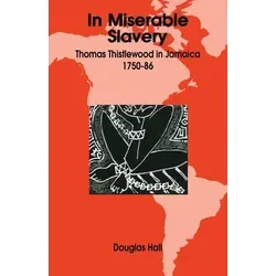 In Miserable Slavery: Thomas Thistlewood in Jamaica, 1750-86 - Bücher über die erschütternde Geschichte der Sklaverei in Jamaika, detailliert und informativ, von Douglas Hall, ideal für Geschichtsinteressierte.