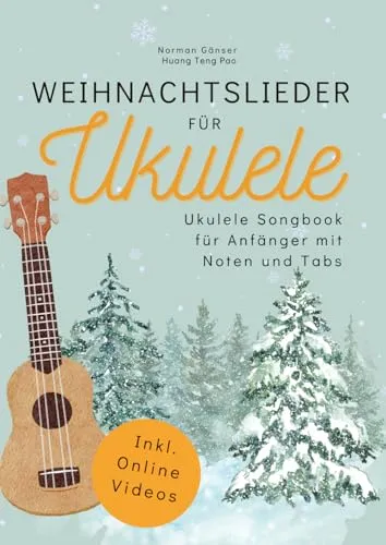 Weihnachtslieder für Ukulele - Songbook für Anfänger - Instrumentenkunde mit beliebten Weihnachtsklassikern, einfachen Akkorden und Online-Tutorials für festliche Stimmung unter dem Weihnachtsbaum.