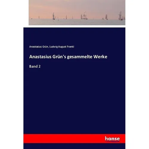 Hansebooks Anastasius Grün's gesammelte Werke (Anastasius Grün, Ludwig August Frankl, 2017) (55914669)