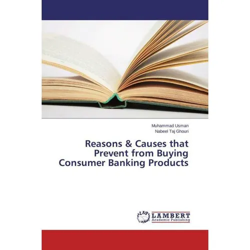 Lap Lambert Academic Reasons & Causes that Prevent from Buying Consumer Banking Products (Muhammad Usman, Nabeel Taj Ghouri, 2015) (55599250)