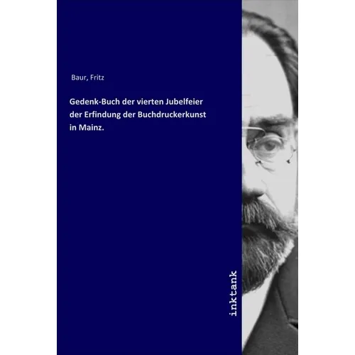 Inktank Publishing Gedenk-Buch der vierten Jubelfeier der Erfindung der Buchdruckerkunst in Mainz. (Fritz Baur, 2019) (56113568)