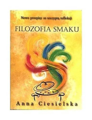 Filozofia cz 3 Smaku ANNA CIESIELSKA / ANNA (Centrum Zdrowego Żywienia)