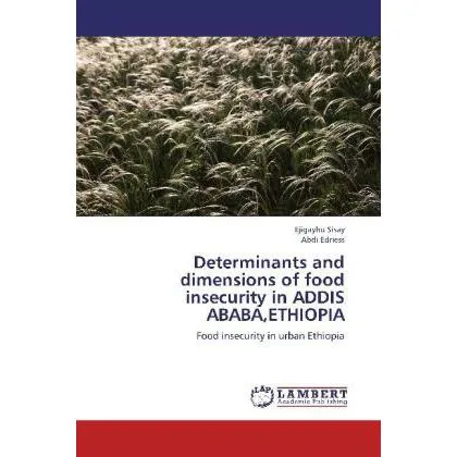 Lap Lambert Academic Determinants and dimensions of food insecurity in ADDIS ABABA,ETHIOPIA (Abdi Edriess, Ejigayhu Sisay, 2012) (51349580)
