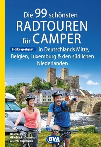 BVA Die 99 schönsten Radtouren für Camper in Deutschlands Mitte, Belgien, Luxemburg und den südlichen Niederlanden (BVA Sammelband, Band 221)