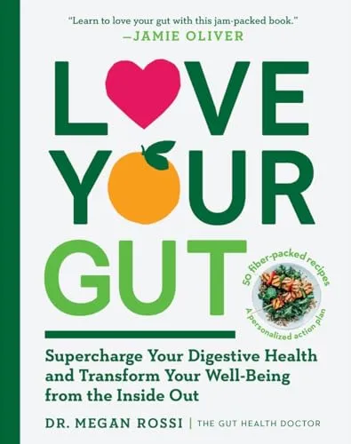 Love Your Gut: Supercharge Your Digestive Health and Transform Your Well-Being from the Inside Out