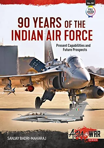 Years of the Indian Air Force: Present Capabilities and Future Prospects (Asia @ War, 30, Band 30) 90