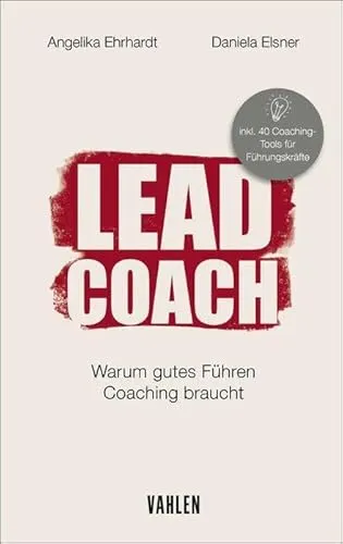 LEAD COACH: Warum gutes Führen Coaching braucht - Fachbuch im Bereich Recht, zeigt auf, wie Coaching die Führungskompetenzen verbessert und somit zu einer effektiveren Teamleitung führt.