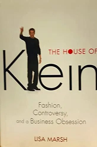 The House of Klein: Fashion, Controversy, and a Business Obsession