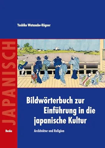 Bildwörterbuch zur Einführung in die japanische Kultur: Architektur und Religion - Deutsche Wörterbücher mit anschaulichen Bildern, ideal für einen leicht verständlichen Einstieg in die japanische Kultur.
