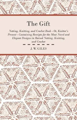The Gift - Netting, Knitting, and Crochet Book - Or, Knitter's Present -