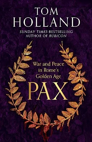 Pax: War and Peace in Rome's Golden Age - THE SUNDAY TIMES BESTSELLER