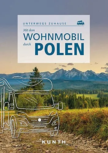 KUNTH Mit dem Wohnmobil durch Polen: Unterwegs zuhause - Reiseführer für Wohnmobil-Abenteuer in Polen, bietet Insider-Tipps und umfassende Routen für unvergessliche Erlebnisse.