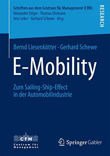 E-Mobility: Zum Sailing-Ship-Effect in der Automobilindustrie (Schriften aus dem Centrum für Management (CfM))