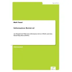 Information Retrieval von Mark Toussi - Taschenbuch - Taschenbuch über Information Retrieval mit Fokus auf WAIS und WWW, ideal für Studierende der Sozialwissenschaften, Recht und Wirtschaft.