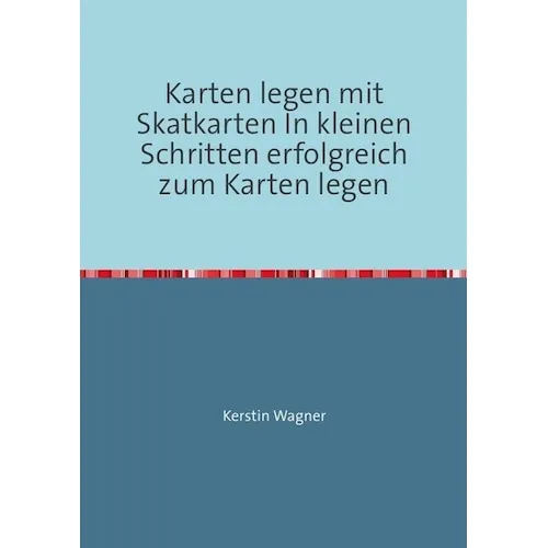 epubli Karten legen mit Skatkarten In kleinen Schritten erfolgreich zum Karten legen (Deutsch, Kerstin Wagner, 2019) (56061039)