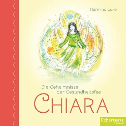 Die Geheimnisse der Gesundheitsfee CHIARA: Vorlesebuch für Kinder - Gesundheits- & Medikamentenratgeber für Kinder ab 5 Jahren, fördert das gemeinsame Kochen und gesunde Ernährung spielerisch.