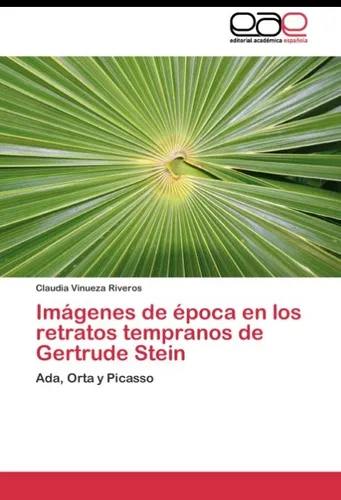 Editorial Académica Española Imágenes de época en los retratos tempranos de Gertrude Stein (Deutsch, Claudia Vinueza Riveros, 2011) (55425020)