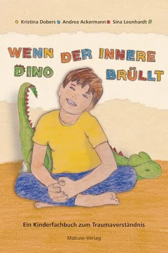 Wenn der innere Dino brüllt: Ein Kinderfachbuch zum Traumaverständnis - Medizin - Unterstützt Kinder beim Verständnis von Traumata durch eine einfühlsame und kindgerechte Erzählweise.