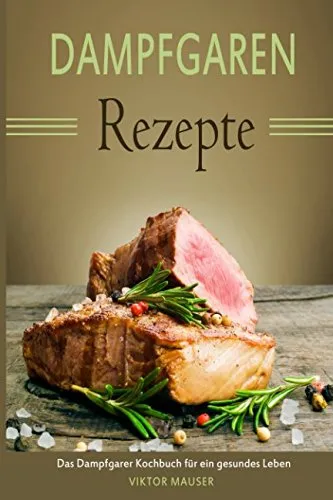 Dampfgaren Rezepte Das Dampfgarer Kochbuch für ein gesundes Leben