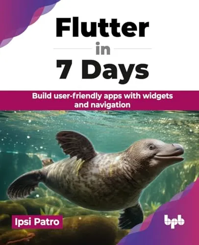 Flutter in 7 Days: Build user-friendly apps with widgets and navigation (English Edition)