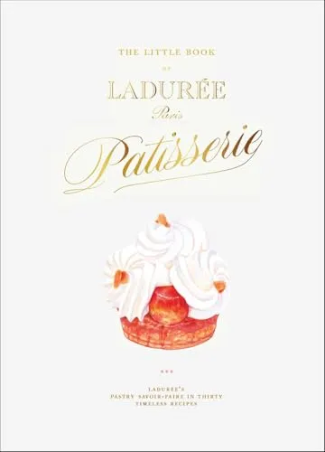 The Little Book of Ladurée: Patisserie by Julien Alvarez - Bücher über französische Patisserie, mit köstlichen Rezepten und inspirierenden Bildern der berühmten Ladurée-Konditorei.