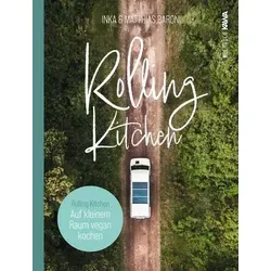 Rolling Kitchen: Vegan Kochen auf kleinem Raum - Kochbuch für Van Life, Tiny House, Camping und Wohnwagen – kreative Rezepte für die mobile Küche und gesunde Ernährung unterwegs.