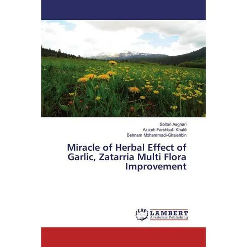 Lap Lambert Academic Miracle of Herbal Effect of Garlic, Zatarria Multi Flora Improvement (Azizeh Farshbaf- Khalili, Soltan Asghari, Behnam Mohammadi-Ghalehbin, 2020) (51372711)