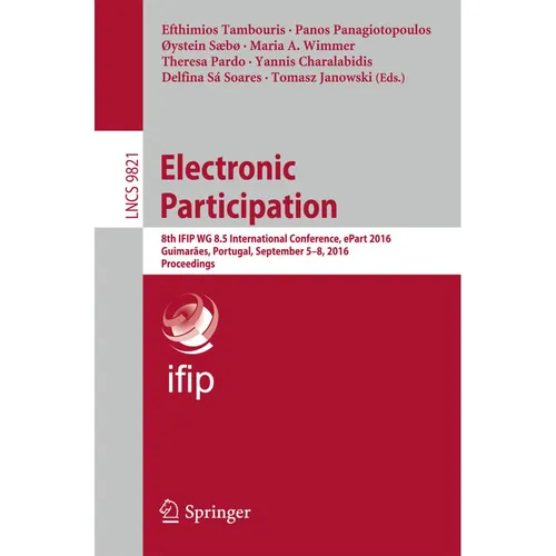 Springer Electronic Participation (Maria A. Wimmer, Yannis Charalabidis, Delfina Sá Soares, Tomasz Janowski, Panos Panagiotopoulos, Øystein Saebø, Theresa Pardo, Efthimios Tambouris, 2016) (55830779)