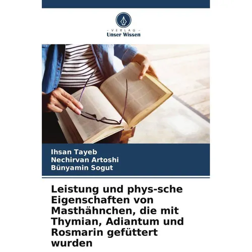 Unser Wissen Leistung und phys-sche Eigenschaften von Masthähnchen, die mit Thymian, Adiantum und Rosmarin gefütt (Bünyamin Sogut, Ihsan Tayeb, Nechirvan Artoshi, 2023) (51516087)