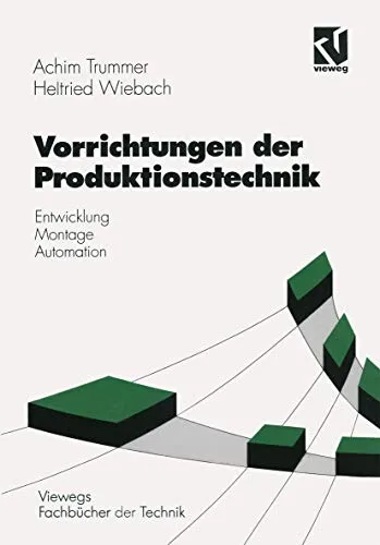 Vorrichtungen der Produktionstechnik: Entwicklung, Montage, Automation - Viewegs Fachbücher der Technik - Fachbuch im Maschinenbau über innovative Techniken zur Entwicklung und Automation von Produktionsvorrichtungen, ideal für Ingenieure und Studierende.
