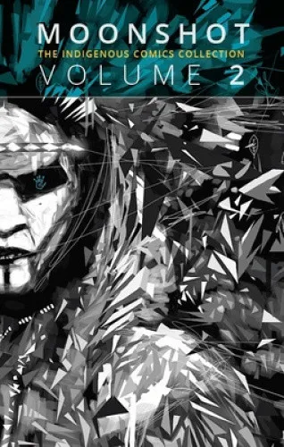 Moonshot: The Indigenous Comics Collection (Vol. 2) - Bücher, spannende Sammlung indigener Comics, die kulturelle Geschichten und Perspektiven auf kreative Weise präsentiert.