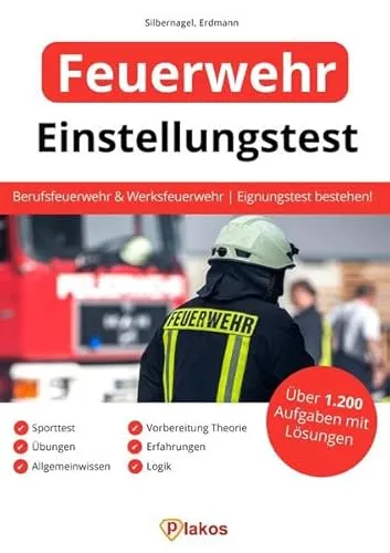 Einstellungstest Feuerwehr: Über 1.200 Aufgaben mit Lösungen | Berufsfeuerwehr und Werksfeuerwehr | Eignungstest bestehen: Sporttest, Vorbereitung Theorie, Übungen, Erfahrungen, Allgemeinwissen, Logik