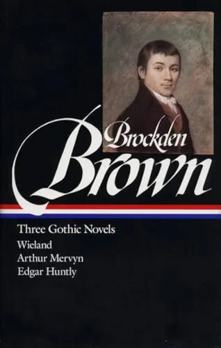 Charles Brockden Brown: Three Gothic Novels (LOA #103): Wieland / Arthur Mervyn / Edgar Huntly (Library of America, Band 103)