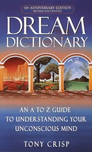 Dream Dictionary: An A-to-Z Guide to Understanding Your Unconscious Mind