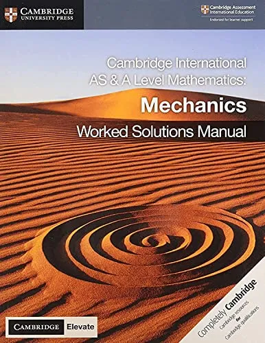 Cambridge International As and a Level Mathematics Mechanics Worked Solutions Manual + Cambridge Elevate Edition