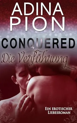 Conquered – Die Verführung: Ein erotischer Liebesroman