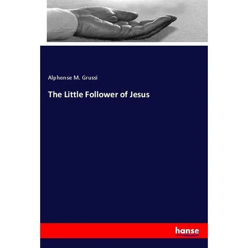 Hansebooks The Little Follower of Jesus (Deutsch, Alphonse M. Grussi, 2017) (55942074)