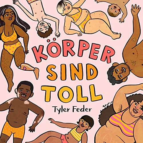 Körper sind toll: Ein fröhliches Bilderbuch zur Body Positivity - Essstörungen - Stärkt das Selbstbewusstsein von Kindern durch Selbstakzeptanz und Reime. Ideal für Vorlesezeiten ab 3 Jahren.